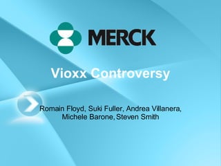 Vioxx Controversy Romain Floyd, Suki Fuller, Andrea Villanera, Michele Barone, Steven Smith 