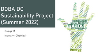DOBA DC
Sustainability Project
(Summer 2022)
Group 11
Industry - Chemical
 