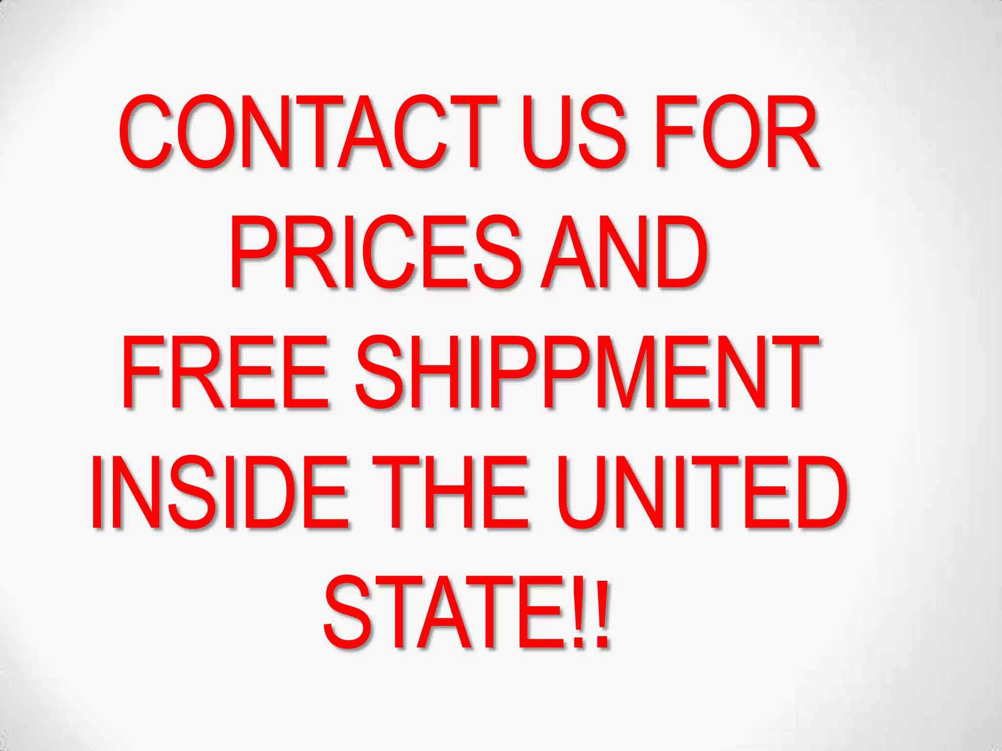 CONTACT US FOR
PRICES AND
FREE SHIPPMENT
INSIDE THE UNITED
STATE!!
 