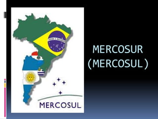 MERCOSUR
(MERCOSUL)
 