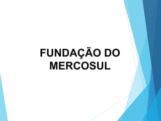 FUNDAÇÃO DO
MERCOSUL
 