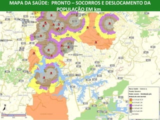 MAPA DA SAÚDE: PRONTO – SOCORROS E DESLOCAMENTO DA
                 POPULAÇÃO EM km
 