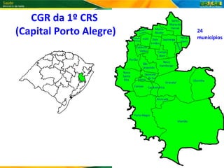 CGR da 1º CRS
(Capital Porto Alegre)   24
                         municípios
 