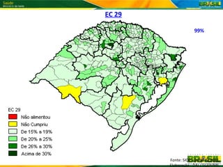 EC 29

                     99%




        Fonte: SIOPS, julho de 2011.
        Elaboração : DAI / SGEP/MS.
 