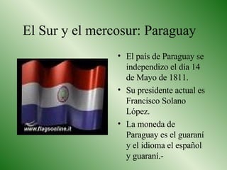El Sur y el mercosur: Paraguay ,[object Object],[object Object],[object Object]