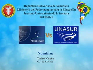 República Bolivariana de Venezuela
Ministerio del Poder popular para la Educación
Instituto Universitario de la frontera
IUFRONT
Yurimar Omaña
C.I. 23.827.025
 