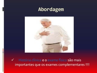 Abordagem Atendimento prioritário.AnamneseECG em 10 minutos.Caso indicado, tratamento anti-isquêmico em até 30 minutos.Quanto mais precoce o atendimento melhor o prognóstico.