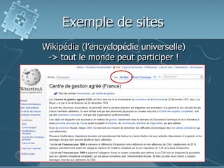 Exemple de sites
Wikipédia (l’encyclopédie universelle)
-> tout le monde peut participer !
 