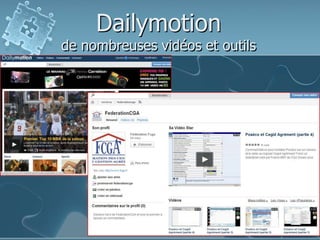 Dailymotion
de nombreuses vidéos et outils
 