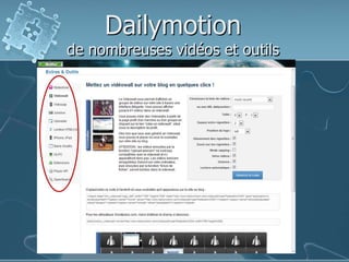 Dailymotion
de nombreuses vidéos et outils
 