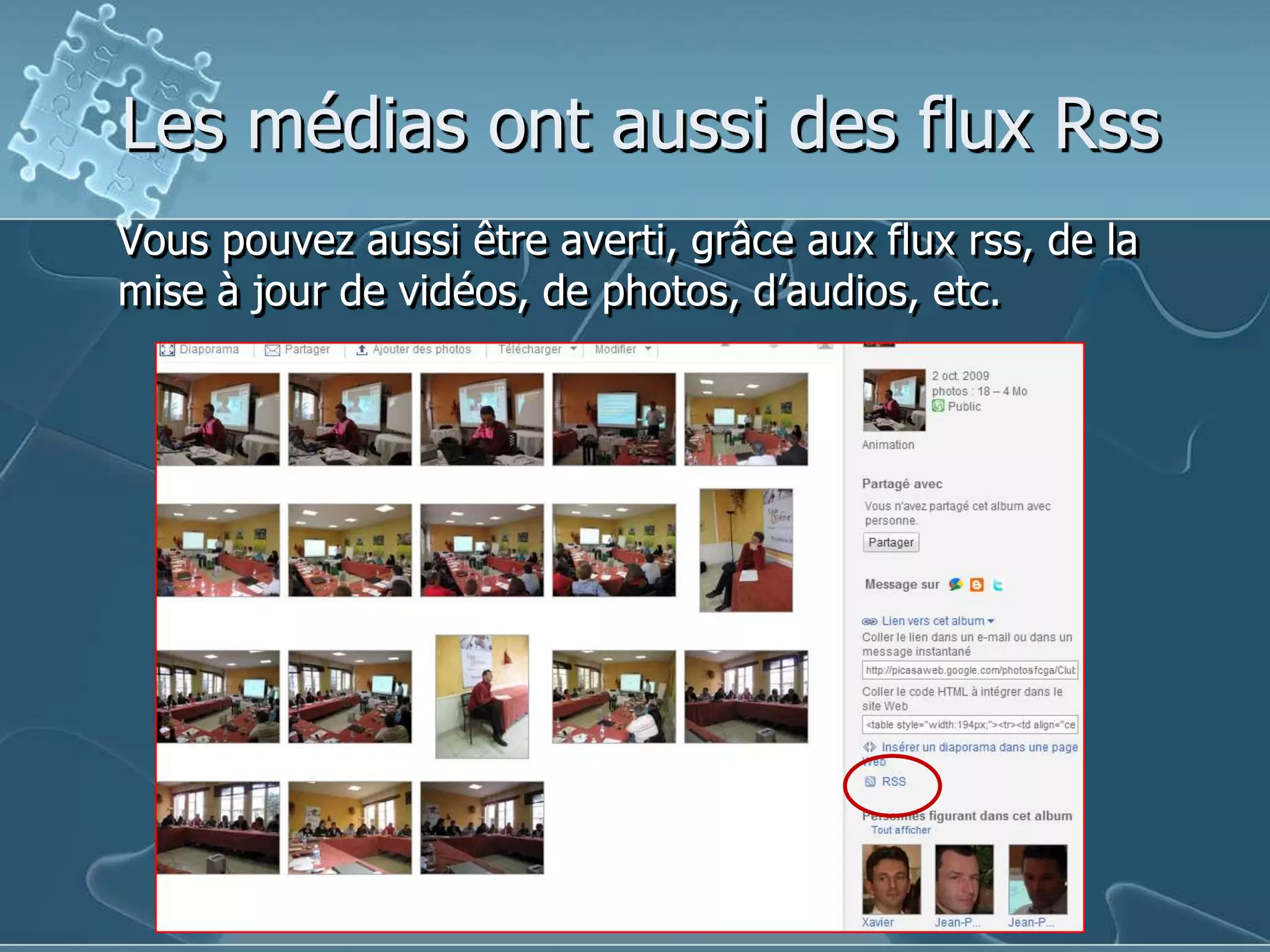 Les médias ont aussi des flux RssVous pouvez aussi être averti, grâce aux flux rss, de la mise à jour de vidéos, de photos, d’audios, etc.