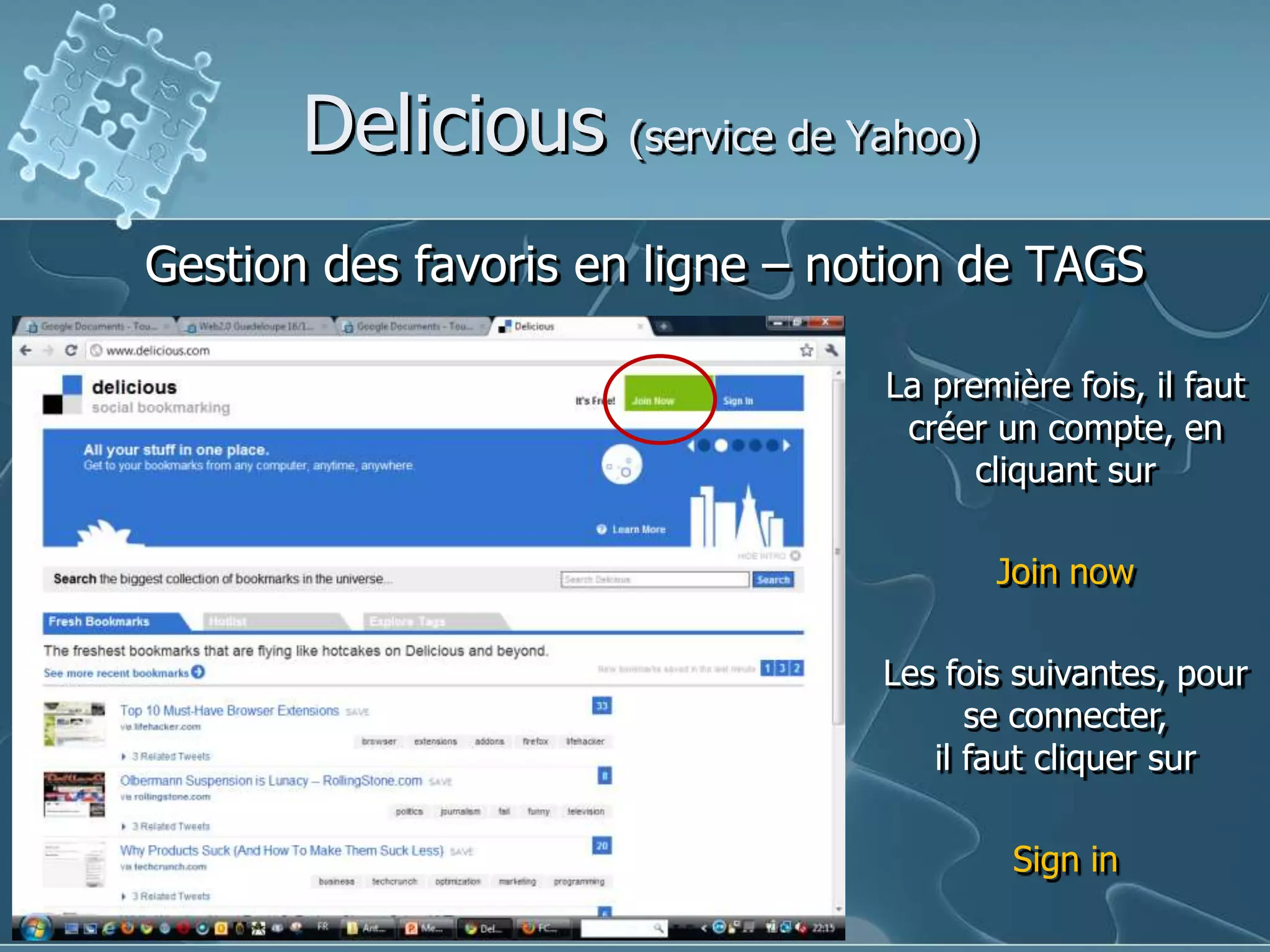 Delicious(service de Yahoo)Gestion des favoris en ligne – notion de TAGSLa première fois, il faut créer un compte, en cliquant sur JoinnowLes fois suivantes, pourse connecter,il faut cliquer surSign in