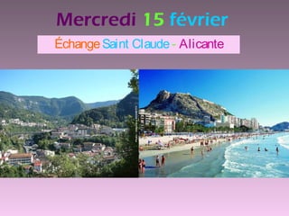 Mercredi 15 février
Échange Saint Claude - Alicante
 