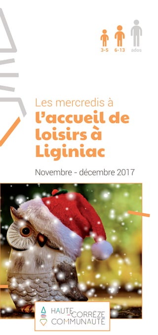 Les mercredis à
l’accueil de
loisirs à
Liginiac
Novembre - décembre 2017
ados6-133-5
 