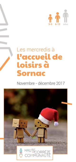 Les mercredis à
l’accueil de
loisirs à
Sornac
Novembre - décembre 2017
ados6-133-5
 