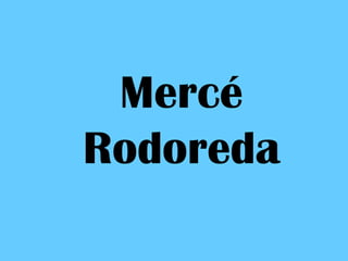 Mercé
Rodoreda
 
