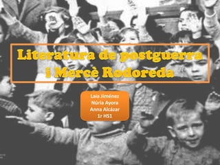 Literatura de postguerra i Mercè Rodoreda Laia Jiménez Núria Ayora Anna Alcázar 1r HS1 