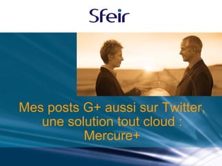 Mes posts G+ aussi sur Twitter, une solution tout cloud : Mercure+ 