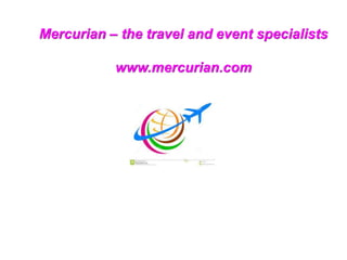 Mercurian – the travel and event specialists
www.mercurian.com
 