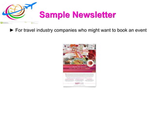 Sample Newsletter
► For travel industry companies who might want to book an event
 