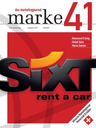 marke41
inklusiveMarketingforum
UniversitätSt.Gallen
das marketingjournaldas marketingjournal
Behavioral Pricing
Global Sales
Marke Daimler
Ausgabe 4: 2013 15,00 EURwww.marke41.de
 