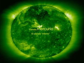 Planeta  mercurio   El planeta “infierno” 