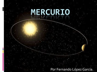 MERCURIO

Por Fernando López García.

 