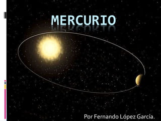 MERCURIO

Por Fernando López García.

 
