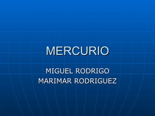 MERCURIO MIGUEL RODRIGO MARIMAR RODRIGUEZ 
