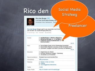 Rico den Burger
          Social Media
            Strateeg

               Freelancer
 