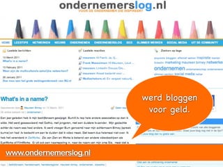 Rico en sociale media


       Lunchmeetings Hogeschool Utrecht

       Marketingfacts
                                 werd bloggen
       Help! Bijbaan? Iemand?!    voor geld.
       Ondernemerslog


www.ondernemerslog.nl
 