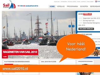 Rico en sociale media

        Lunchmeetings Hogeschool Utrecht

        Marketingfacts

        Help! Bijbaan? Iemand?!     Voor héél
                                    Nederland!
        Ondernemerslog

        Sail Amsterdam

www.sail2010.nl
 