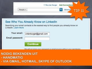 TIP 11




NODIG BEKENDEN UIT
- HANDMATIG
- VIA GMAIL, HOTMAIL, SKYPE OF OUTLOOK
 