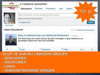 TIP 15




SLUIT JE AAN BIJ LINKEDIN GROUPS
- DISCUSSIES
- VACATURES
- LINKS
- ONBEANTWOORDE VRAGEN
 