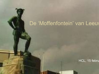 De  ‘ Moffenfontein ’  van Leeuwarde n HCL, 15 februari 2009 