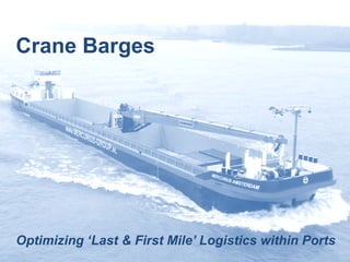 Crane Barges




Optimizing ‘Last & First Mile’ Logistics within Ports
 