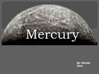 Mercury By: Mariah Dorn 