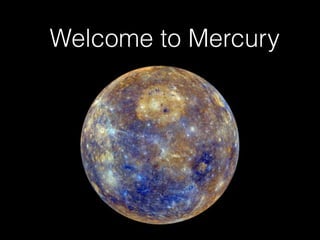 Welcome to Mercury
 
