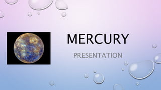 MERCURY
PRESENTATION
 