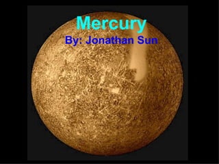 Mercury By: Jonathan Sun 