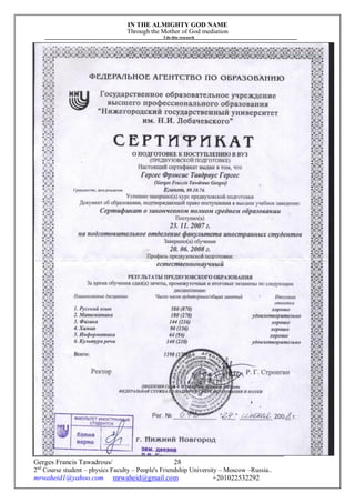 IN THE ALMIGHTY GOD NAME
Through the Mother of God mediation
I do this research
Gerges Francis Tawadrous/
2nd
Course student – physics Faculty – People's Friendship University – Moscow –Russia..
mrwaheid1@yahoo.com mrwaheid@gmail.com +201022532292
28
 