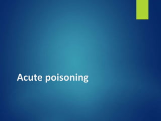 Acute poisoning
 