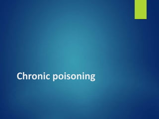 Chronic poisoning
 