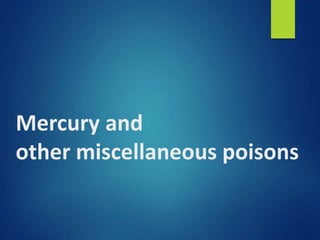 Mercury and
other miscellaneous poisons
 
