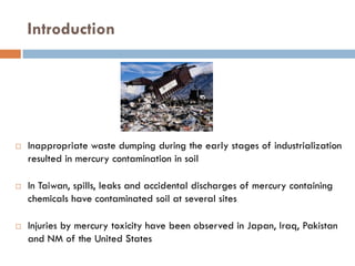 Introduction




   Inappropriate waste dumping during the early stages of industrialization
    resulted in mercury cont...