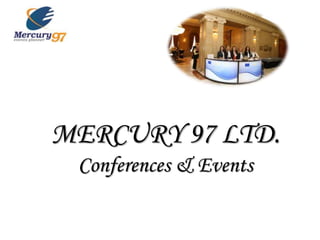 MERCURY 97 LTD.
Conferences & Events
 