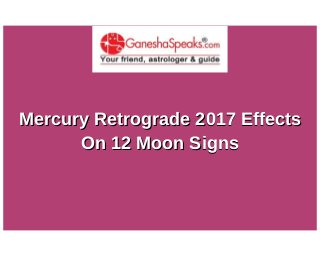 Mercury Retrograde 2017 EffectsMercury Retrograde 2017 Effects
On 12 Moon SignsOn 12 Moon Signs
 