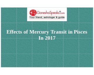 Effects of Mercury Transit in Pisces
In 2017
 
