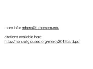 more info: mhess@luthersem.edu
citations available here:
http://meh.religioused.org/mercy2013card.pdf

 
