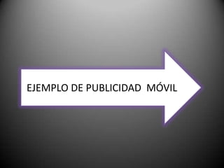 EJEMPLO DE PUBLICIDAD  MÓVIL